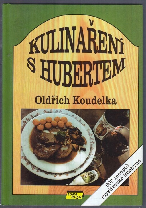 Kulinaření s Hubertem : [600 receptů myslivecké kuchyně]