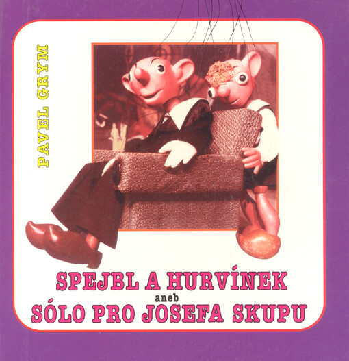 Spejbl a Hurvínek, aneb, Sólo pro Josefa Skupu :symfonie jednoho života