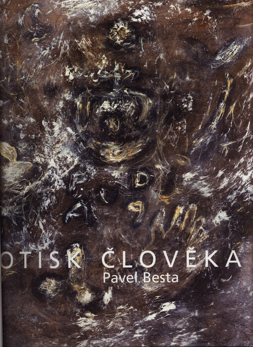 Pavel Besta: the imprint of man : [Alšova jihočeská galerie v Hluboké nad Vltavou, Wortnerův dům ... České Budějovice 4.3.-18.4.2004 : Galerie výtvarného umění v Ostravě ... Ostrava-Poruba 24.8.-9.10.2004 : katalog výstavy