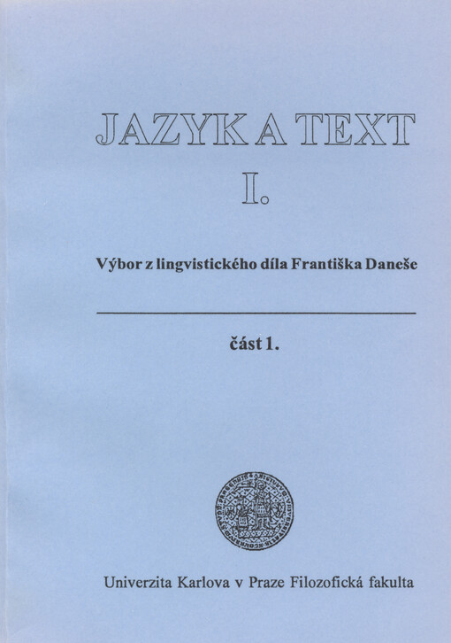 Jazyk a text. I. Výbor z lingvistického díla Františka Daneše. Část 1.