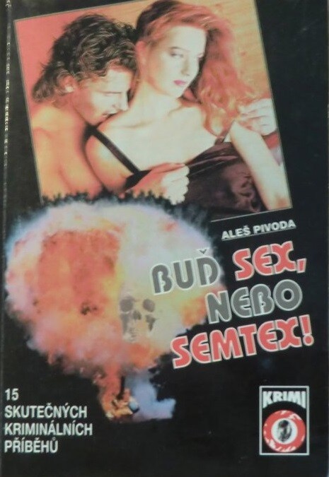Buď sex, nebo semtex! : skutečné krimi příběhy