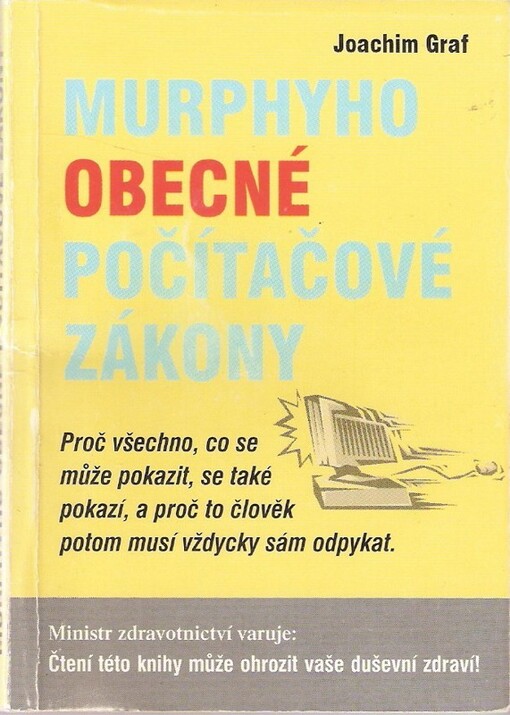 Murphyho obecné počítačové zákony: proč všechno, co se může pokazit, se také pokazí, a proč to člověk potom musí vždycky sám odpykat