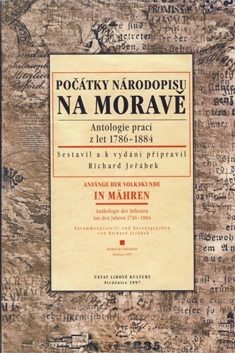 Počátky národopisu na Moravě : antologie prací z let 1786-1884 = Anfänge der Volkskunde in Mähren : Antologie der Arbeiten aus den Jahren 1786-1884