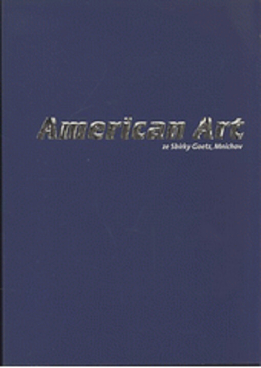 American art ze Sbírky Goetz, Mnichov : Galerie Rudolfinum, Centrum současného umění 24. května - 2. září 2001