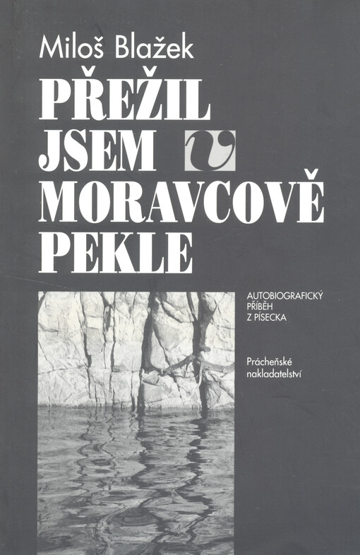 Přežil jsem v Moravcově pekle: autobiografický příběh z Písecka