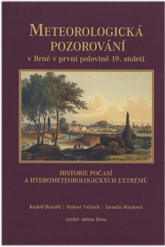 Meteorologická pozorování v Brně v první polovině 19. století :historie počasí a hydrometeorologických extrémů