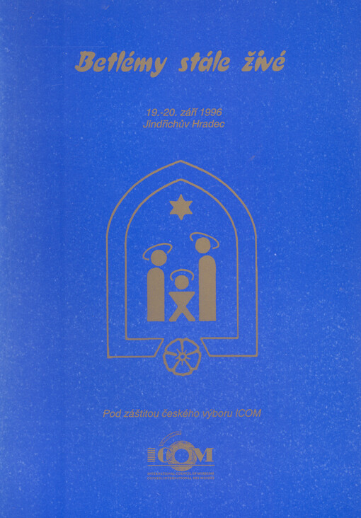 Betlémy stále živé: sborník příspěvků ze stejnojmenného sympózia, uspořádaného v Jindřichově Hradci ve dnech 19. a 20.září 1996