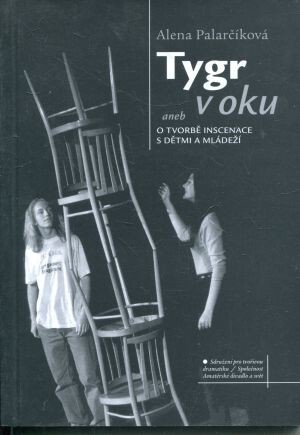 Tygr v oku, aneb, O tvorbě inscenace s dětmi a mládeží