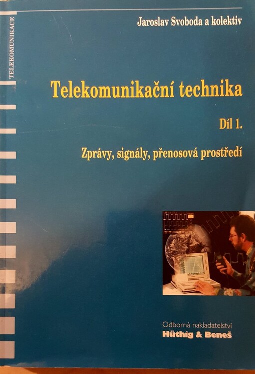 Telekomunikační technika : průřezová učebnice pro odborná učiliště a střední školy. Díl 1., Zprávy, signály, přenosová prostředí