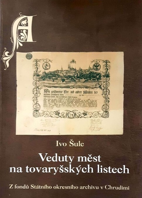 Veduty měst na tovaryšských listech : z fondů Státního okresního archivu v Chrudimi