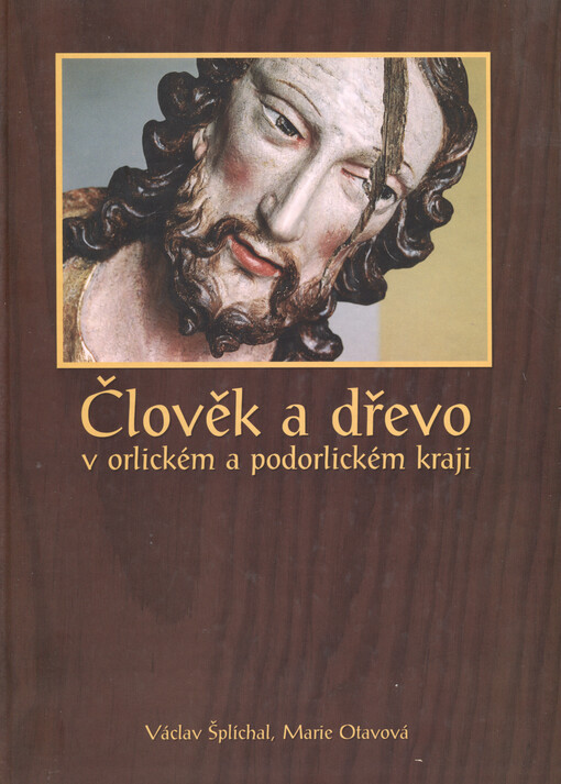 Člověk a dřevo v orlickém a podorlickém kraji: Václav Šplíchal, Marie Otavová ; [foto Miloš Klinský ... et al.]