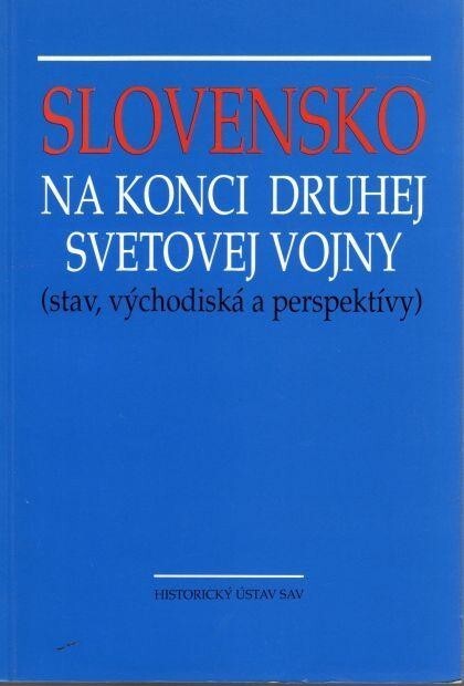 Slovensko na konci druhej svetovej vojny : (stav, východiská a perspektívy) : zborník materiálov zo sympózia v Častej-Papierničke 23.11.-25.11.1993