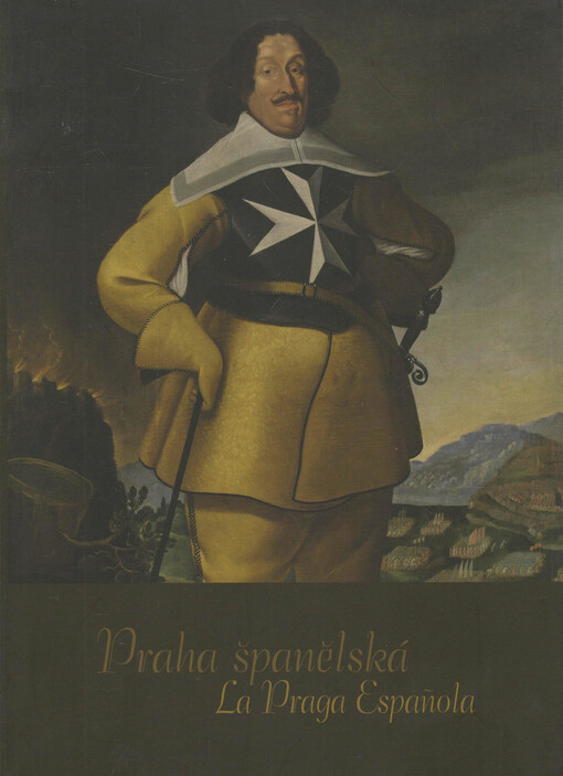 Praha španělská =La Praga española : [Císařská konírna Pražského hradu 17. března - 28. června 2009]