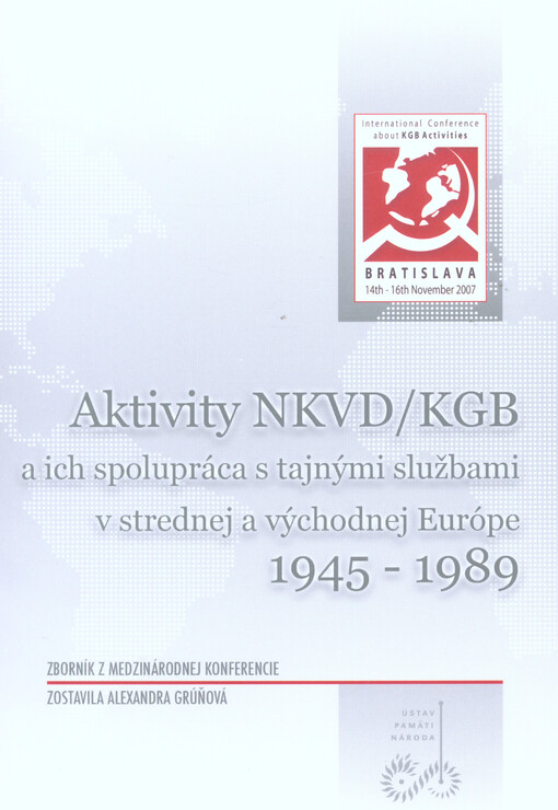 Aktivity NKVD/KGB a ich spolupráca s tajnými službami v strednej a východnej Európe 1945-1989 : zborník z medzinárodnej konferencie : Bratislava 14.-16. 11. 2007