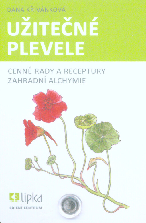 Užitečné plevele :cenné rady a receptury zahradní alchymie