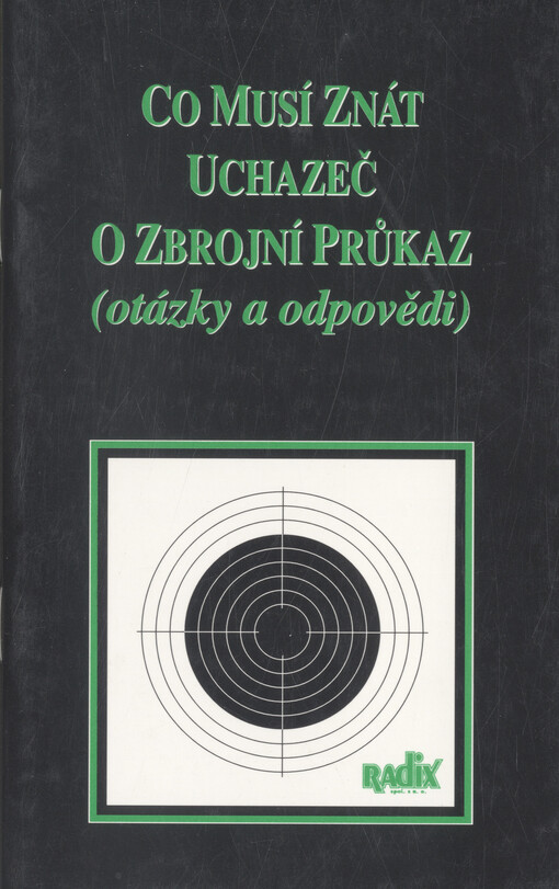 Co musí znát uchazeč o zbrojní průkaz : (otázky a odpovědi)   