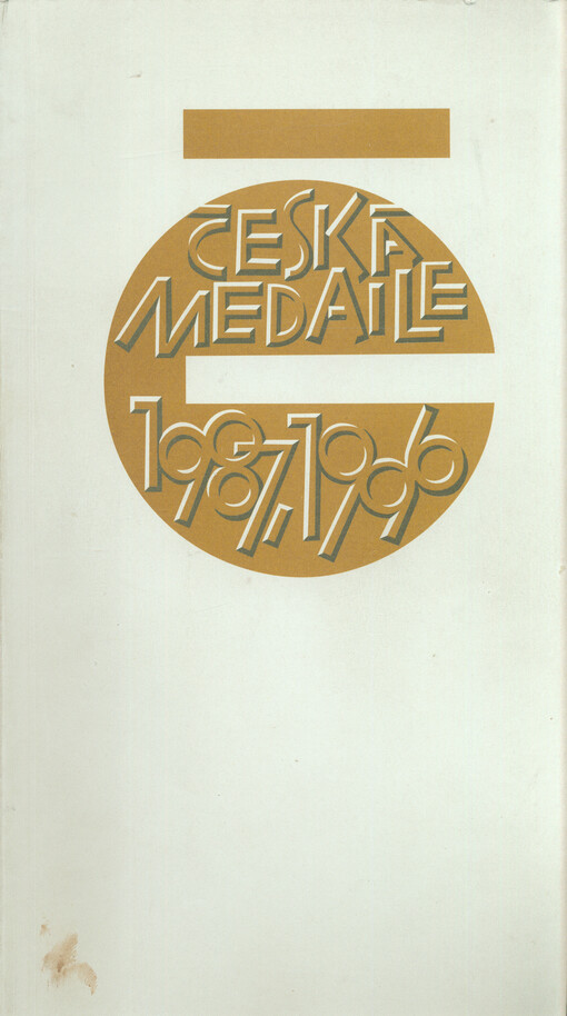 Česká medaile 1987-1996 : litá a ražená medaile, mince, řády, vyznamenání, insignie, experimentání tvorba : Pražský hrad 24. září - 1. prosince 1996