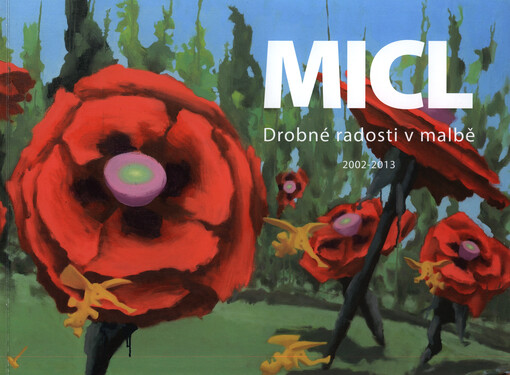 MICL :drobné radosti v malbě : 2002-2013