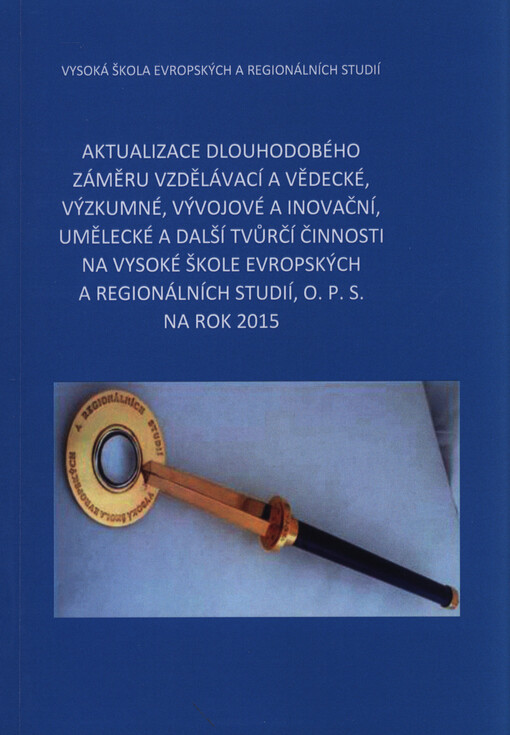 Aktualizace dlouhodobého záměru vzdělávací a vědecké, výzkumné, vývojové a inovační, umělecké a další tvůrčí činnosti na Vysoké škole evropských a regionálních studií, o.p.s. na rok ...