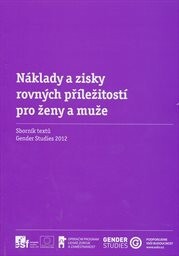 Náklady a zisky rovných příležitostí pro ženy a muže :sborník textů Gender studies 2012