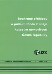 Souhrnné přehledy o půdním fondu z údajů katastru nemovitostí České republiky :stav ke dni 31. prosince 2013