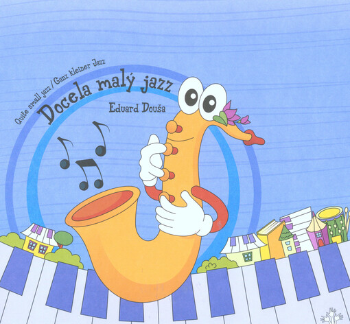 Docela malý jazzpro klavír na tři ruce nebo pro jednohlasý nástroj a klavír = Quite small jazz : for three hands piano or for one-voice instrument and piano = Ganz kleiner Jazz : für Klavier zu drei Händen oder für ein einstimmiges Instrument und Klavier