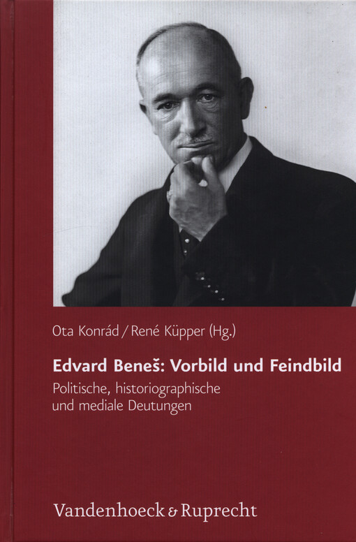 Edvard Beneš: Vorbild und Feindbild :politische, mediale und historiographische Deutungen