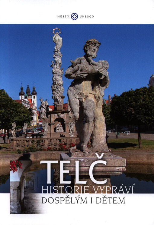 Telč :historie vypráví dospělým i dětem : [město Unesco
