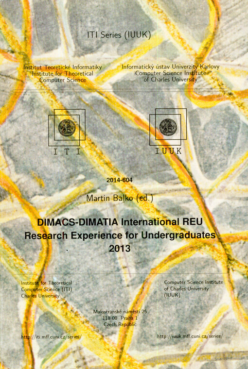 DIMACS-DIMATIA International REU :research experience for undergraduates 2013 : [June 2 - August 7 2013, Piscataway, NJ, USA and Prague, Czech Republic]