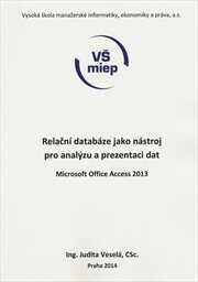 Relační databáze jako nástroj pro analýzu a prezentaci dat :Microsoft Office Access 2013