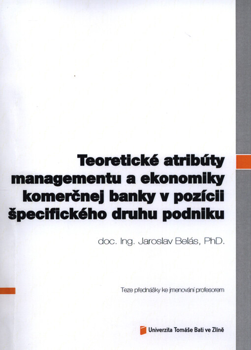 Teoretické atribúty managementu a ekonomiky komerčnej banky v pozícii špecifického druhu podniku =Theoretical attributes of management and economics of commercial bank in position of specifical form of business : tézy prednášky k menovaniu za profesora
