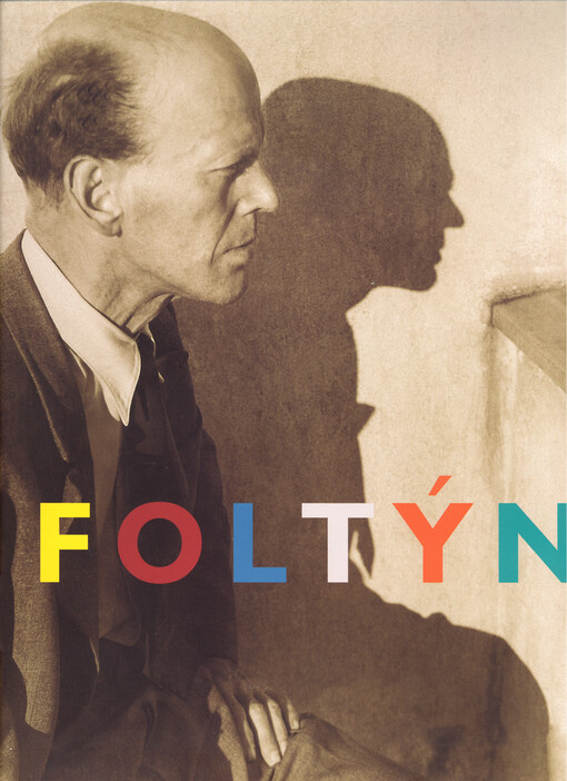 František Foltýn: 1891-1976 : Košice - Paříž - Brno : [výstava, Moravská galerie v Brně, Pražákův palác 16. listopadu 2007 - 17. února 2008