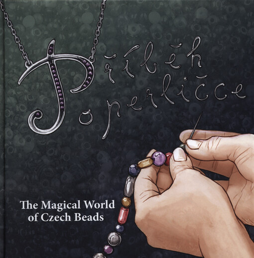 Příběh o perličce =The magical world of Czech beads