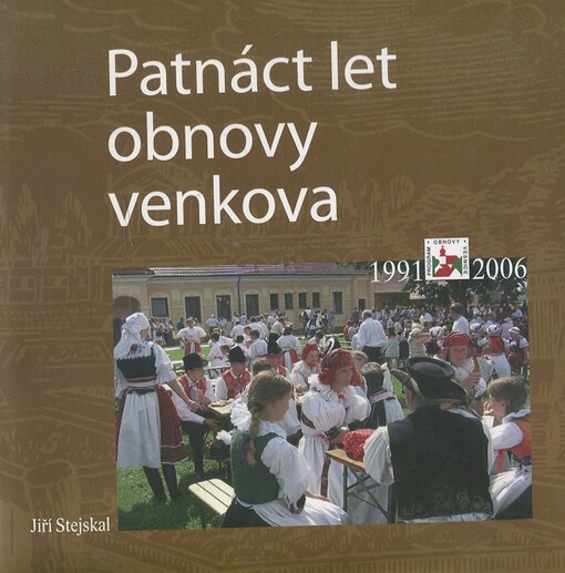 Patnáct let obnovy venkova : 1991-2006 : přehled oceněných obcí zlatou, modrou, bílou a zelenou stuhou v soutěži Vesnice roku v Programu obnovy venkova 2002-2006