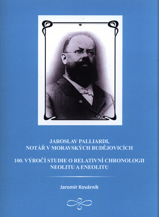 Jaroslav Palliardi, notář v Moravských Budějovicích :100. výročí studie o relativní chronologii neolitu a eneolitu