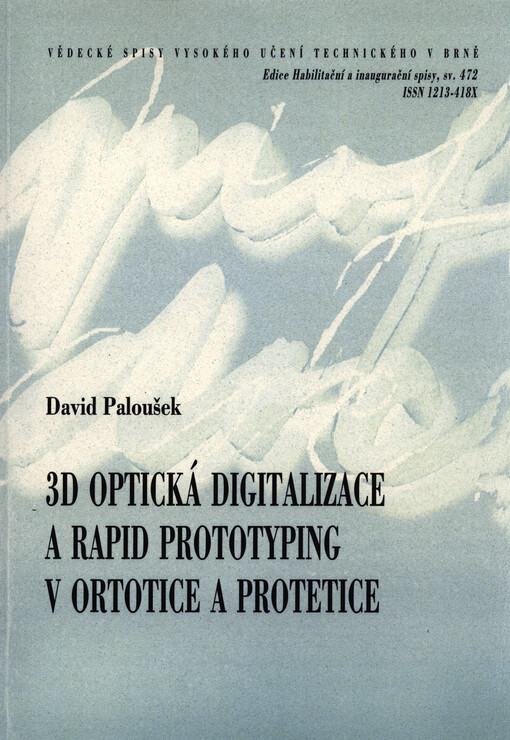 3D optická digitalizace a rapid prototyping v ortotice a protetice =3D optical digitizing and rapid prototyping in orthotics and prosthetics : zkrácená verze habilitační práce