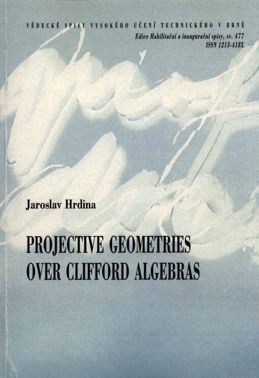 Projective geometries over Clifford algebras =Projektivní geometrie nad Cliffordovými algebrami : zkrácená verze habilitační práce