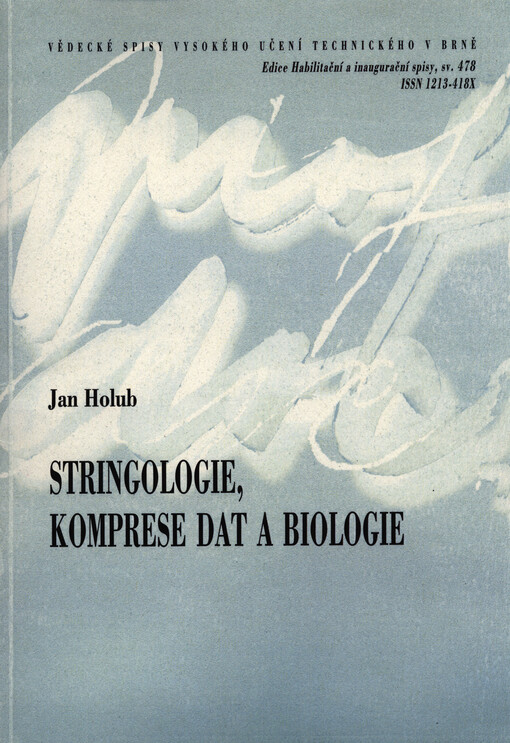 Stringologie, komprese dat a biologie =Stringology, data compression and biology : teze přednášky k profesorskému jmenovacímu řízení v oboru Výpočetní technika a informatika