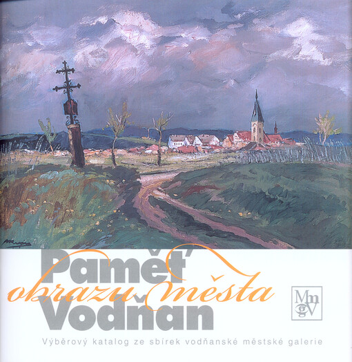Paměť obrazu města Vodňan :výběrový katalog ze sbírek vodňanské městské galerie