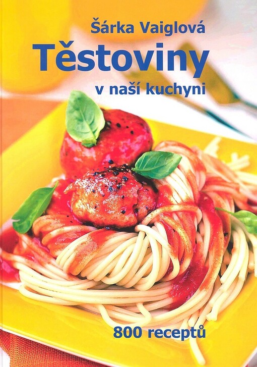 Těstoviny v naší kuchyni : 800 receptů