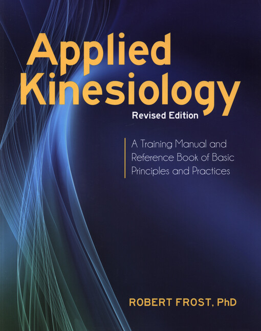 Applied kinesiology : a training manual and reference book of basic principles and practices   