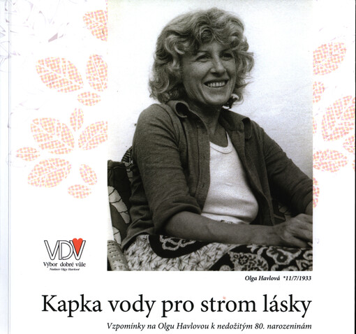 Kapka vody pro strom lásky :vzpomínky na Olgu Havlovou k nedožitým 80. narozeninám
