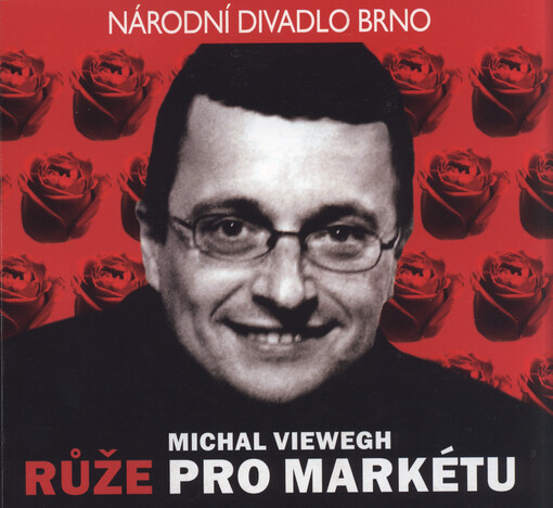 Michal Viewegh, Růže pro Markétu : neromantická komedie z revolučních časů : [světová premiéra 15. května 2009 v divadle Reduta, Národní divadlo Brno