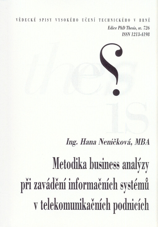 Metodika business analýzy při zavádění informačních systémů v telekomunikačních podnicích =Business analysis methodology for the implementation of information systems in telecommunication enterprises : zkrácená verze Ph.D. Thesis