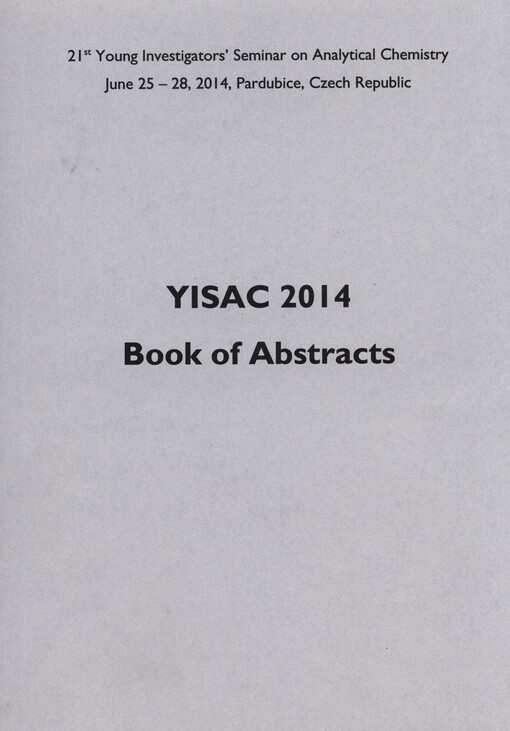 YISAC 2014 :book of abstracts : 21st Young Investigators' Seminar on Analytical Chemistry : June 25-28, 2014, Pardubice, Czech Republic