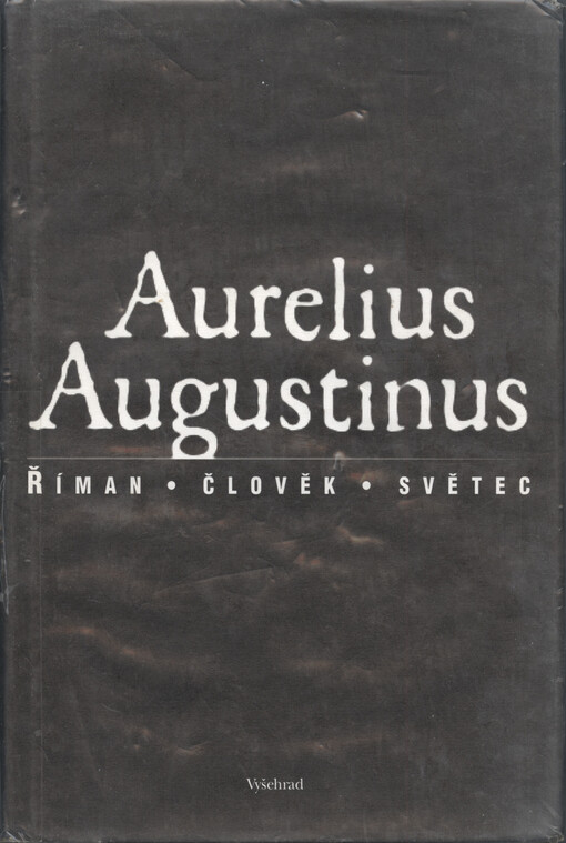 Aurelius Augustinus: Říman, člověk, světec