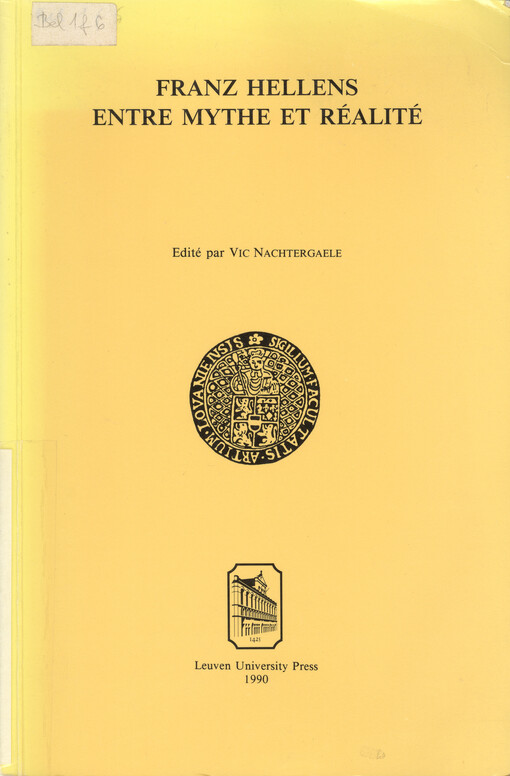 Franz Hellens entre mythe et réalité : colloque international organisé à la Katholieke Universiteit Leuven les 25 et 26 novembre 1988 par la Section de Littératures romanes   