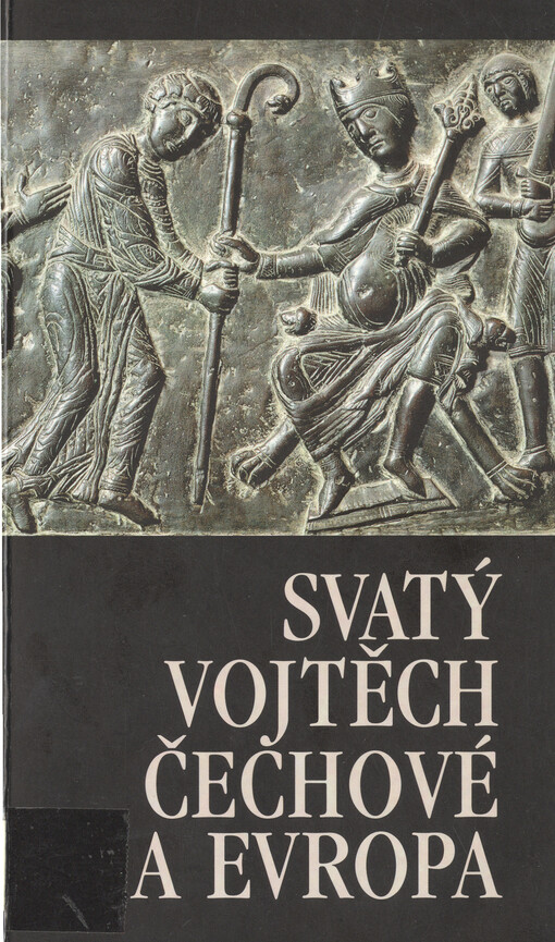 Svatý Vojtěch, Čechové a Evropa: mezinárodní sympozium uspořádané Českou křesťanskou akademií a Historickým ústavem Akademie věd ČR 19.-20. listopadu 1997 v Praze