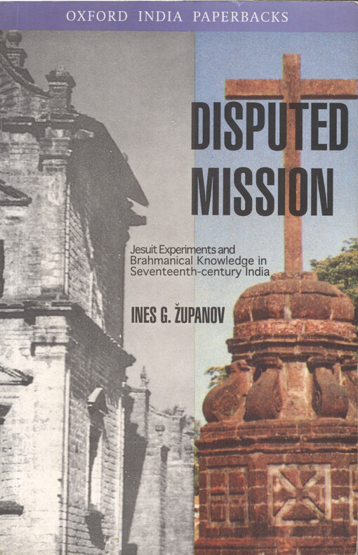 Disputed mission : Jesuit experiments and Brahmanical knowledge in seventeenth-century India