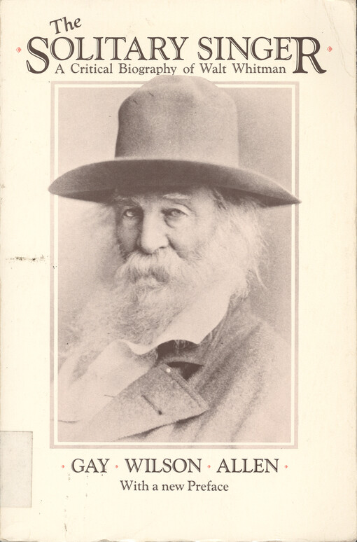 The solitary singer : a critical biography of Walt Whitman   